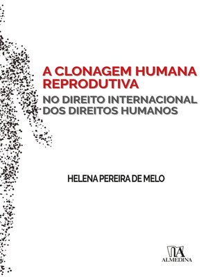 cover image of A Clonagem Humana Reprodutiva no Direito Internacional dos Direitos Humanos